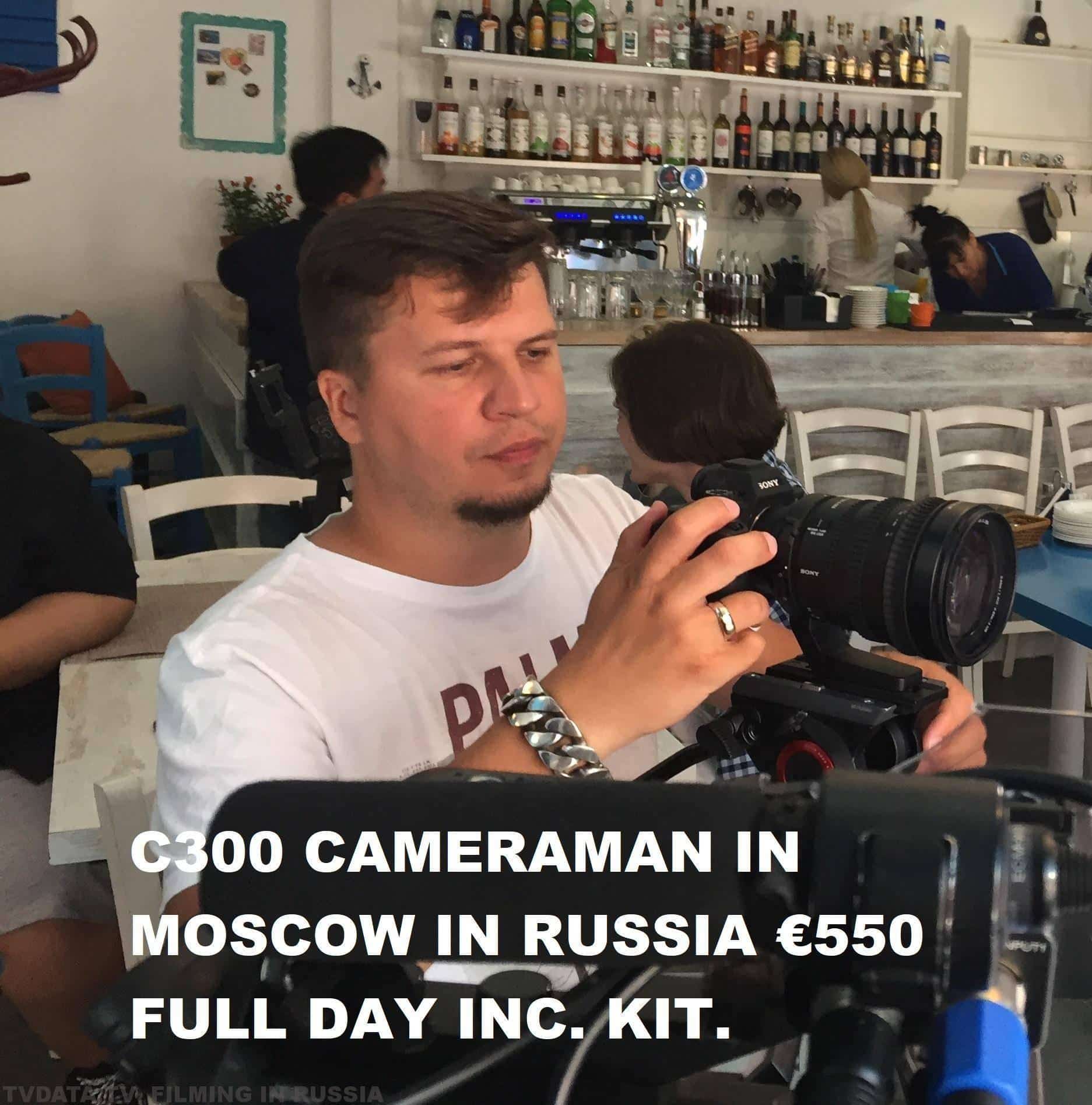 C 300 CAMERAMAN IN MOSCOW IN RUSSIA €650 FULL DAY INC. KIT. CAMERAMAN@TVDATA.TV